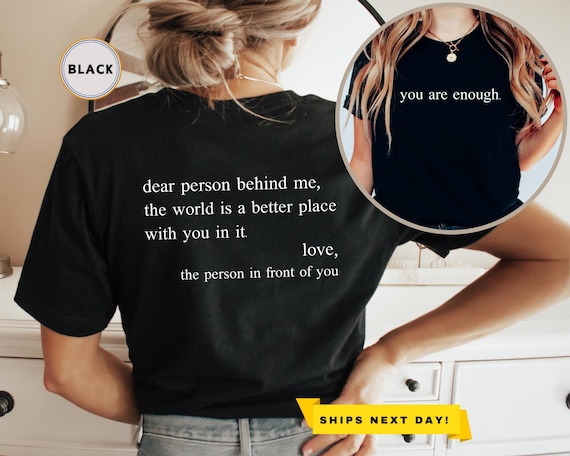 Dear Person Behind Me Front and Back Shirt,Aesthetic T-Shirt,You Are Enough Shirt,Inspirational Shirt,Be Kind Shirt,Mental Health,Positivity
