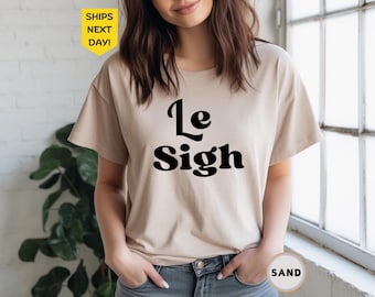 Le Sigh Tee - Unisex, Le Sigh gift, Retro Tee