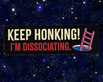 Keep Honking I'm Dissociating Bumper Sticker