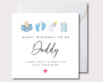 May include: A white card with a baby theme, featuring the text "Happy Birthday to my Daddy" and "I can't wait to meet you, love, from bump." The card includes baby illustrations and a pink heart, perfect for a new dad.