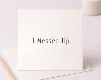 I Messed Up Card – Modern Apology Card – Sorry Card for Him or Her – Minimalist Relationship Card WW4743