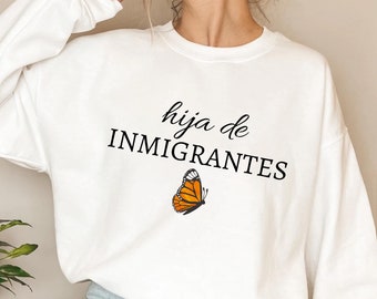 Hija de Inmigrantes Shirt, Pro Immigration Sweatshirt, DACA Shirt, Human Rights Hoodie, Social Justice Shirts, No One Is Illegal Tshirt