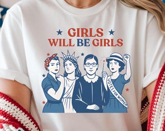 Girls Will be Girls Comfort Colors Shirt, Patriotic Feminist 4th of July Tee, Strong American Women T-Shirt, Independence Day Gift for Her