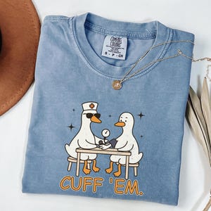 Cuff Em Nurse Shirt Funny, Goose Nurse Shirt, ER Nurse TShirt, Silly RN Nurse Shirt Comfort Colors Nurse Practitioner Tee Nurse Appreciation