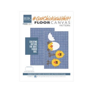 May include: A blue and white floor canvas pattern featuring a chick hatching from an egg with the text "#GetChickieWithIt! FLOOR CANVAS PATTERN" and "CREATING OUTSIDE THE QUILT FABRIC BOX."