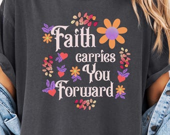 Faith Carries You Forward T-Shirt: Motivational Christian Tee