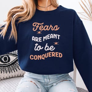 Motivational Fears Are Meant to Be Conquered Sweatshirt, Unisex Sweatshirt, Crewneck Jumper, Inspirational Pullover, Positive Vibes Sweater,