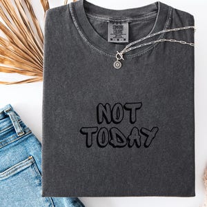 Not Today Unisex T-Shirt, It's not happening today Tee, Graphic Tee, Funny T-Shirt, Quote Shirt
