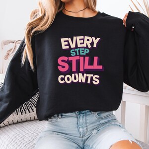 Motivational Sweatshirt, Every Step Still Counts Encouraging Words, Inspirational Jumper, Unisex Crewneck, Positive Quote Top, Workout