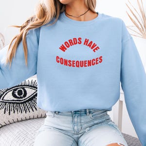 Motivational Sweatshirt, Words Have Consequences Sweatshirt, Inspirational Jumper, Quote Pullover, Typography Sweater, Positive Message Top