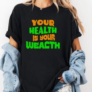 Motivational Your Health Is Your Wealth Unisex T-shirt, Inspirational Tee, Fitness Apparel, Wellness Shirt, Positive Quote Clothing Gift