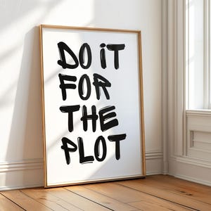 Do It For The Plot, Stylish Black & White Quote Print, Modern Aesthetic, Printable Wall Art, Digital Poster