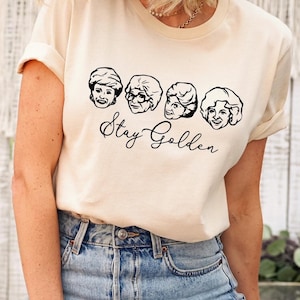 Golden Girls Shirt, Golden Girls, Stay Golden Shirt, Cute Golden Girls Shirt, Golden Girls Tshirt