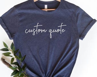 Custom Quote Tshirt, Custom Shirt, Personalized Text Tee,  Custom Gifts, Add Your Own Quote , Custom Text Tee
