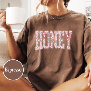Honey Shirt, Honey Shirt Floral, Honey Tee , Honey Gift for grandma , Mothers Day Gift, Floral shirt
