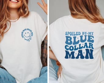 Spoiled By My Blue Collar Man Shirt, Funny Blue Collar Wives Shirts, Double-Sided Wife Gifts Tees, Funny Wife Shirt