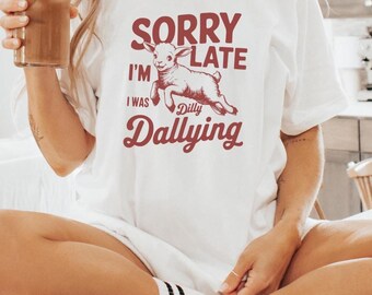 Sorry I'm Late shirt, I Was Dilly Dallying, Cute Sheep tee, Baby Lamb Sheep shirt, Sheep Meme T-Shirt, Funny Adult Women's gift