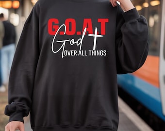 Goat God Over All Things Shirt, Christian Hoodie, Religious Season Tee, Christian Tee, Bible Verse Tee, Faith sweatshirt, GOAT Jesus Shirt