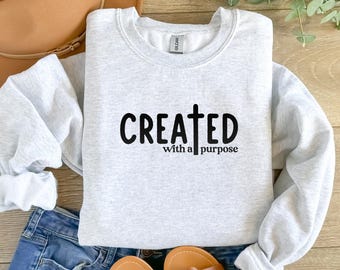 Created With a Purpose shirt, Faith Hoodie, Bible Saying sweatshirt, Bible Quotes Shirt, Bible verse Shirt, Trendy Christian Sweatshirt