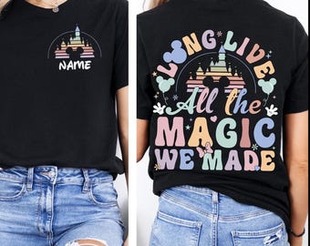 Disneyland Long Live All the Magic We Made Shirt, All the Magic Tee, Disneyland Castle Shirt, Mickey Magic Kingdom Shirt, Disney Girls Tee