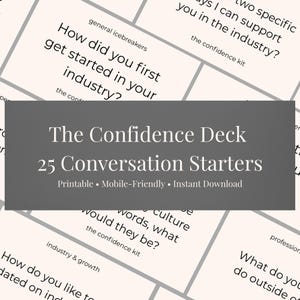 May include: A promotional image for "The Confidence Deck," a set of 25 conversation starters. The image features a dark gray rectangular overlay with white text, including "Printable," "Mobile-Friendly," and "Instant Download." The background shows cards with conversation prompts.