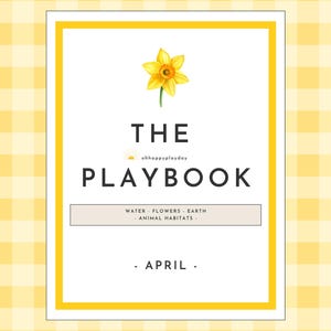 May include: A yellow and white gingham patterned background with a white rectangular frame. Inside the frame is a yellow daffodil illustration above the words "THE PLAYBOOK". Below the title are the words "WATER - FLOWERS - EARTH - ANIMAL HABITATS - APRIL".