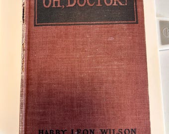 Hard cover OH, DOCTOR! By Harry Leon Wilson copyright 1923
