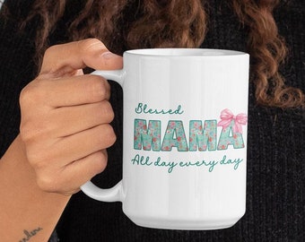 Mug, Blessed mama all day every day, mom birthday gift, mom mug, mom life, daily affirmation, mothers day mug, Christian gifts, mom coffee mug