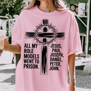 Christian T-shirt, My Role Models Went To Prison Cross Design Shirt, Jesus Lover Humor Gift, Faith Based Joke Top, Sarcasm Religious Outfit