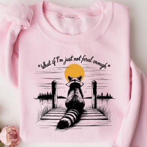 Funny Raccoon Sweatshirt, What If I&#39;m Not Enough Meme T-shirt, Funny Animal Gift Idea, Animal Graphic Tee, Retro Feral Raccoon Shirt