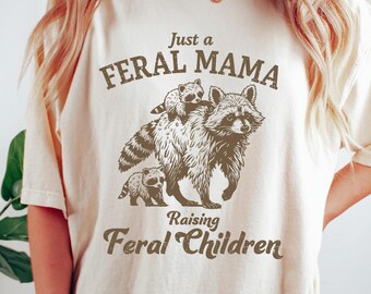 Just A Feral Mama Raising Feral Children Sweatshirt, Funny Mother's Day T-shirt, Raccoon Mom Shirt, Wild Mom Life Gift, Mother's Day Tee