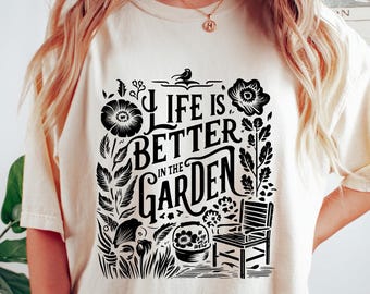 Life Is Better in The Garden T-shirt, Gardening Shirt, Plant Lover Sweatshirt, Plant Lady Gift, Wildflower Tee, Botanical Mom Shirt