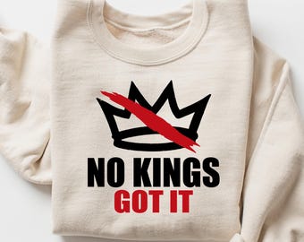 No Kings Got It Protest Sweatshirt, Nope Shirt, Bold Crown Tee, Anti Monarchy Political Tshirt, Political Protest Gift, Anti Trump Equal Tee