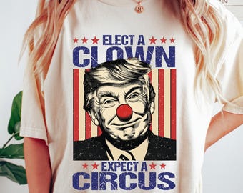 Retro Comfort Anti Trump Tshirt, Elect A Clown Expect A Circus Shirt, Funny Political Sweatshirt, Leftist Activist Gift, Liberal Women Tee