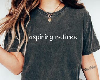 Camiseta cómoda para aspirantes a jubilados, divertida camiseta para jubilados, regalo para compañeros de trabajo jubilados, camiseta con gráfico sarcástico, sudadera con humor jubilatorio