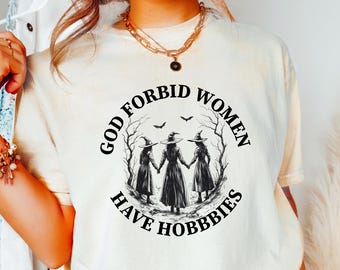 Gott verbietet, Frauen haben Hobbys Shirt, lustiges witchy feministisches T-Shirt, sarkastisches Zirkel-T-Stück, gruselige Saison gotische Kleidung, Hexe-Halloween-Geschenk