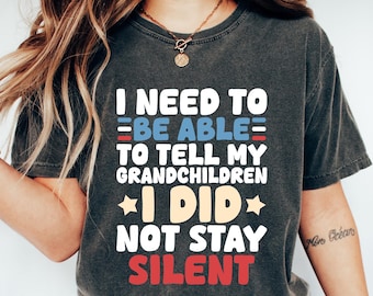 I Need To Be Able To Tell My Grandchildren I Did Not Stay Silent Shirt, Protest Movement Sweatshirt, Social Justice Apparel, Equality Tshirt