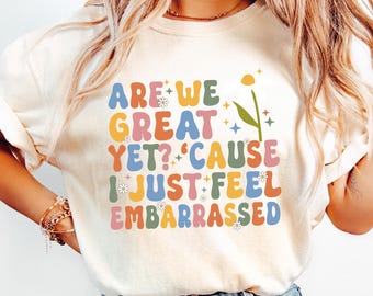 Camiseta "¿Somos geniales todavía?" Porque me siento avergonzado, camiseta anti-Trump, sudadera de resistencia, regalo de protesta política, camiseta de activista demócrata.