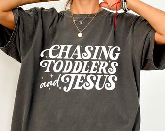 Retro Comfort Chasing Jesus And Toddlers Shirt, Christian Mom T-shirt, Mom Appreciation Shirt, Faith Shirt, Gift For Mom, Shirt For Mom