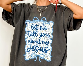 Comfort Let Me Tell You About My Jesus Shirt, Christian Coquette T Shirt, Boho Bible Shirt, Floral Christian Shirt, Religious Mom Gift