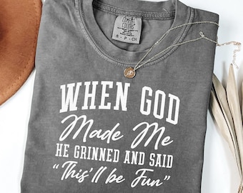 Comfort Colors When God Made Me He Grinned And Said This ll Be Fun Shirt, Funny Faith Tshirt For Women, Sarcastic Christian Tee, Faith Gift