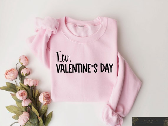 Ew Valentines Day Shirt, Funny Valentines Day Sweatshirt, Galentines Day Gifts, Anti Valentines Day,Sarcastic Valentines Gifts for Her