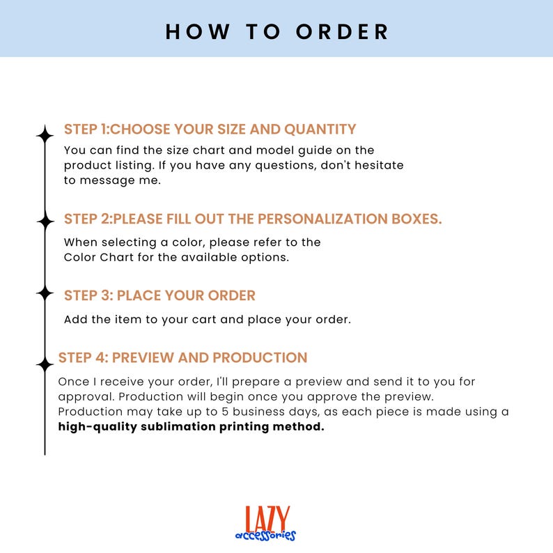 May include: An informational graphic titled HOW TO ORDER with a light blue header. It lists four steps in tan text: choose size and quantity, fill out personalization boxes, place order, and preview and production. The logo LAZY accessories is at the bottom.