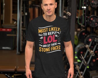 Most likely to reply LOL Unisex t-shirt