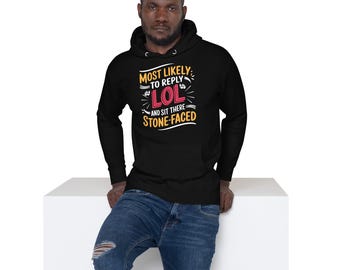 Most likely to reply LOL Unisex Hoodie