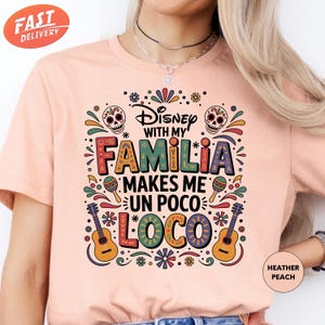 Disney Trip With Familia Makes Me Un Poco Loco Shirt, Family Vacation Shirt, Disney Coco Familia Shirt, Family Matching Shirt, Pixar Shirt