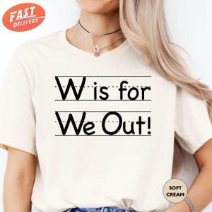 W Is For We Out Shirt, Funny Teacher Shirt, Last Day Of School Shirt, Teacher Appreciation, Summer Break Shirt, Gift For Teacher