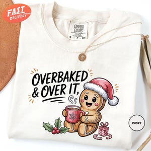 Comfort Colors Overbaked & Over It Shirt, Gingerbread Christmas Shirt, Family Holiday Shirt, Christmas Mom Shirt, Christmas Gift