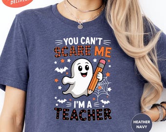 You Can't Scare Me I'm A Teacher, Teacher Halloween Shirt, Teacher Shirts, Gift For Teacher, Ghost Teacher Shirt, Spooky Teacher Shirt