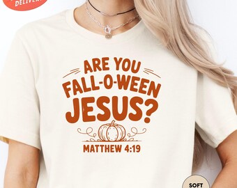 Are You Fall-O-Ween Jesus Shirt, Bible Verse Shirt, Matthew 4:19 Shirt, Religious Fall Shirt, Christian Shirt, Thanksgiving Jesus Shirt